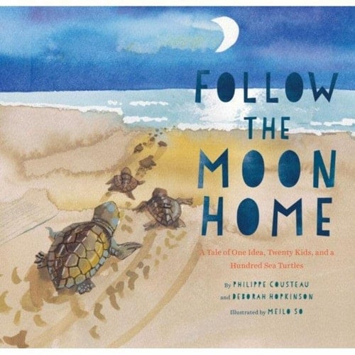 Cover of Follow the Moon Home: A Tale of One Idea, Twenty Kids, and a Hundred Sea Turtles