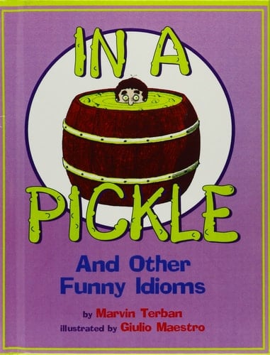 Cover of In a Pickle, and Other Funny Idioms