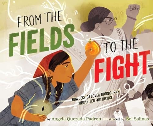Cover of From the Fields to the Fight How Jessica Govea Thorbourne Organized for Justice