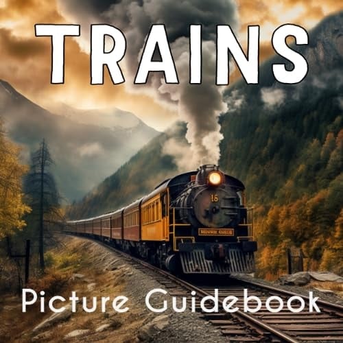 Cover of Trains Picture Guidebook: A Fun and Educational Book for Children and Train Enthusiasts, Packed with Fascinating Facts and Trains Photographs