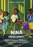 Cover of Nina Under Arrest: A Birmingham Children's Crusade Survival Story