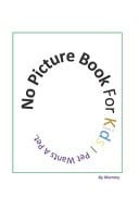 Cover of No Picture Book For Kids Pet Wants A Pet Humour For Children, Early Learning Books on Words For Babies