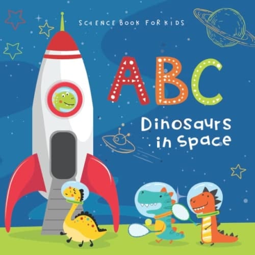 Cover of ABC Dinosaurs in Space Science Book for Kids
