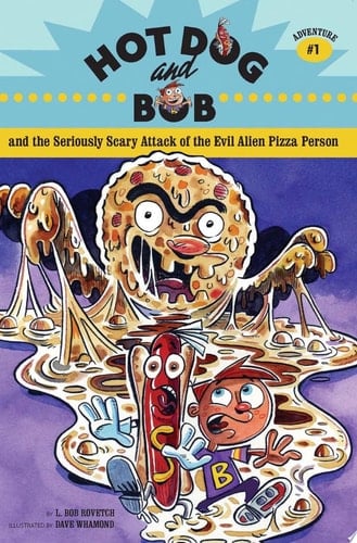 Cover of Hot Dog and Bob Adventure 1 And the Seriously Scary Attack of the Evil Alien Pizza Person