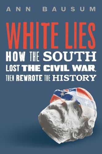 Cover of White Lies: How the South Lost the Civil War, Then Rewrote the History