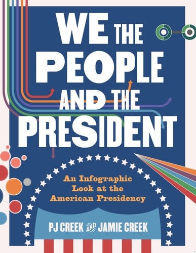Cover of We the People and the President: An Infographic Look at the American Presidency