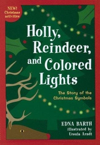 Cover of Holly, Reindeer, and Colored Lights: The Story of the Christmas Symbols