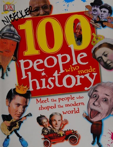 Cover of 100 People Who Made History: Meet the People Who Shaped the Modern World