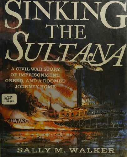 Cover of Sinking the Sultana A Civil War Story of Imprisonment, Greed, and a Doomed Journey Home