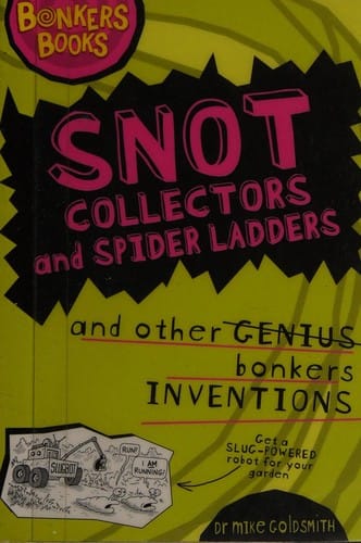 Cover of Snot Collectors and Spider Ladders and Other Bonkers Inventions