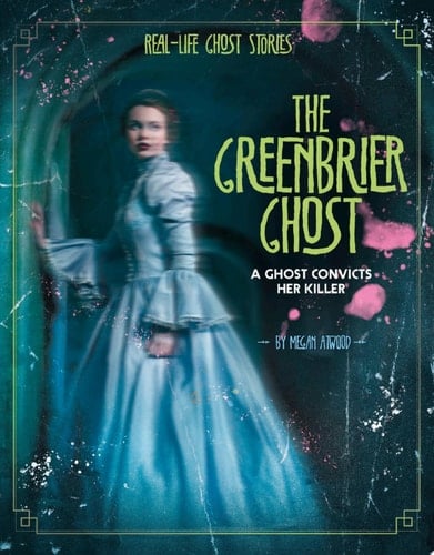 Cover of The Greenbrier Ghost: A Ghost Convicts Her Killer