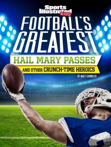 Cover of Football's Greatest Hail Mary Passes and Other Crunch-Time Heroics