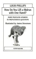 Cover of How Do You Lift a Walrus with One Hand? More Profound Answers to Preposterous Questions